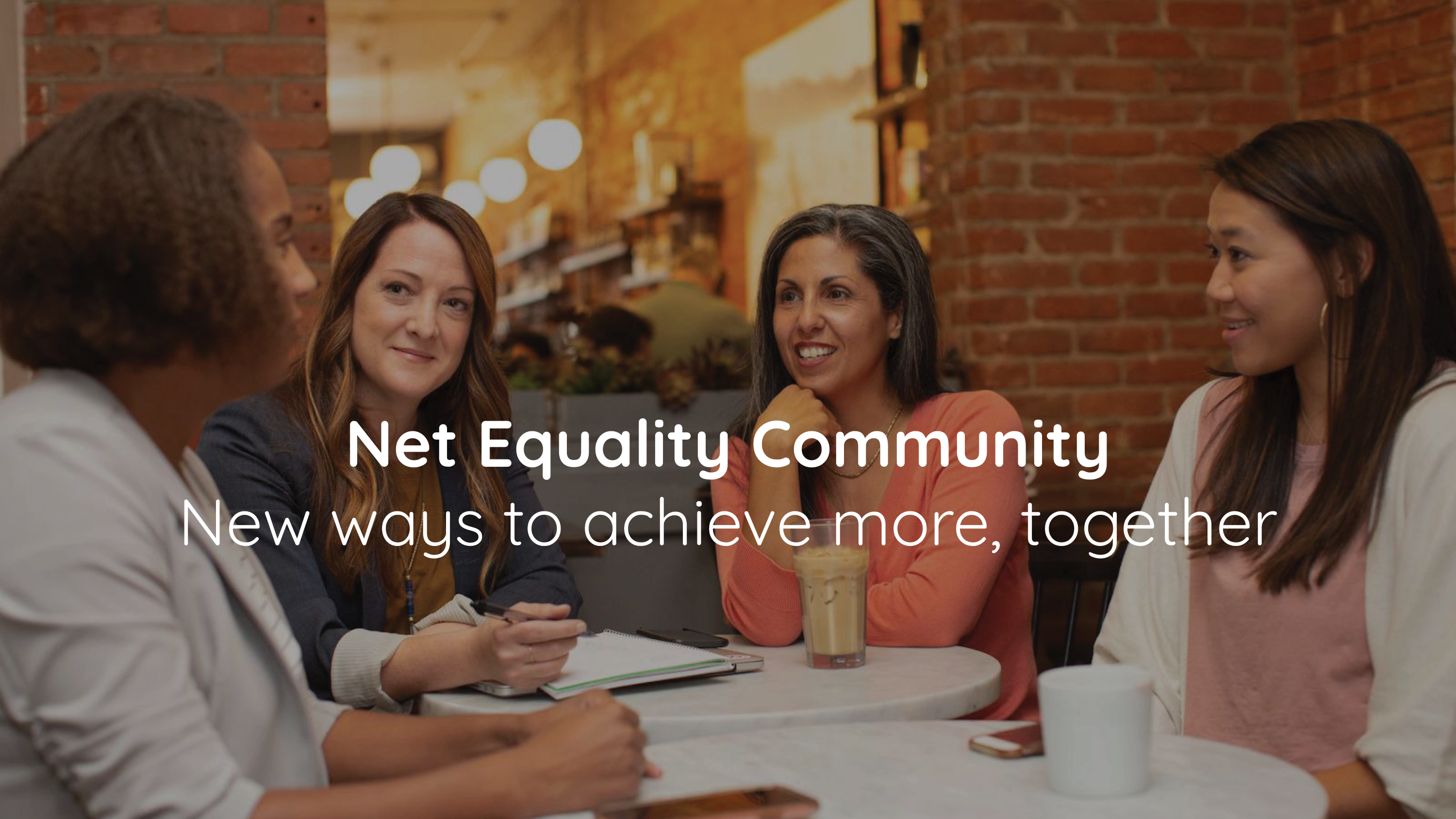 Photo of 4 women sitting around a table with text Net Equality Community: New Ways to Achieve more together.
